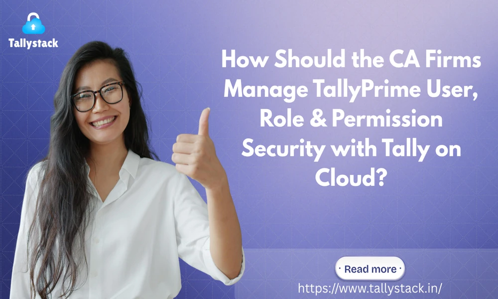 How Should the CA Firms Manage TallyPrime User, Role & Permission Security with Tally on Cloud?